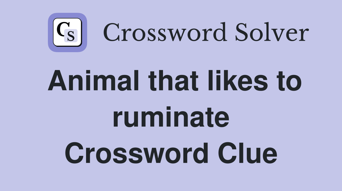 Animal that likes to ruminate Crossword Clue Answers Crossword Solver